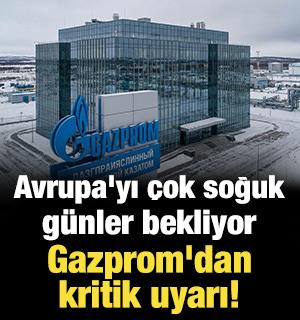 Avrupa'yı &ccedil;ok soğuk g&uuml;nler bekliyor: Gazprom'dan kritik uyarı!