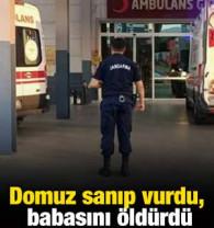 Domuz sanıp vurdu, babasını &ouml;ld&uuml;rd&uuml;!