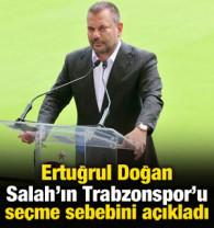 Ertuğrul Doğan Salah'ın Trabzonspor'u se&ccedil;me sebebini a&ccedil;ıkladı!