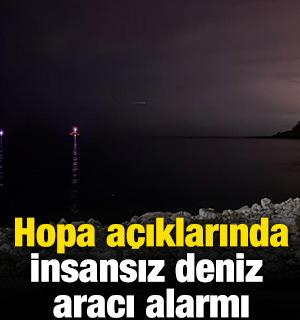 Hopa a&ccedil;ıklarında insansız deniz aracı alarmı