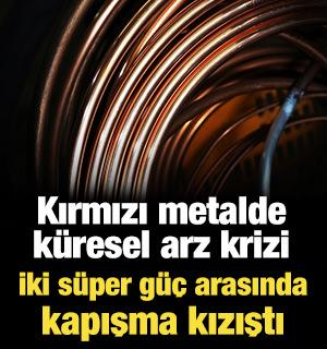 Kırmızı metalde k&uuml;resel arz krizi alarmı! İki s&uuml;per g&uuml;&ccedil; arasında kapışma kızıştı