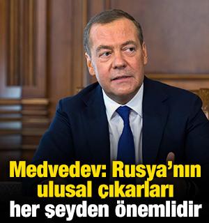 Medvedev: Rusya'nın ulusal &ccedil;ıkarları her şeyden &ouml;nemlidir