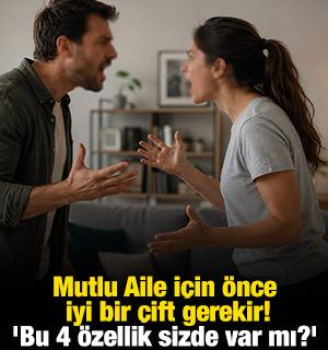 Mutlu Aile i&ccedil;in &ouml;nce iyi bir &ccedil;ift gerekir! 'Bu 4 &ouml;zellik sizde var mı?'