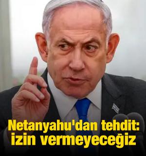 Netanyahu'dan tehdit: Filistin devletine izin vermeyeceğiz