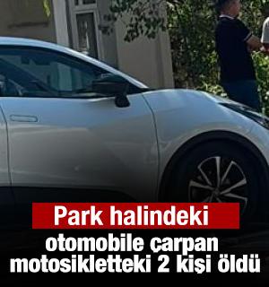 Park halindeki otomobile &ccedil;arpan motosikletteki 2 kişi &ouml;ld&uuml;