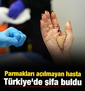 Parmakları a&ccedil;ılmayan hasta T&uuml;rkiye'de şifa buldu 