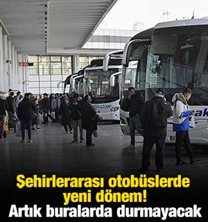 Şehirlerarası otob&uuml;slerde yeni d&ouml;nem! Artık buralarda durmayacak