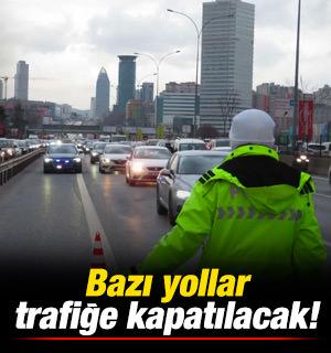 Bazı yollar trafiğe kapatılacak