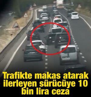 Trafikte makas atarak ilerleyen s&uuml;r&uuml;c&uuml;ye 10 bin lira ceza