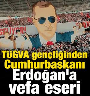 T&Uuml;GVA gen&ccedil;liğinden Cumhurbaşkanı Erdoğan'a vefa eseri