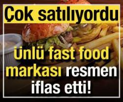 &Uuml;nl&uuml; fast food markası iflas etti! &Ccedil;ok satılıyordu