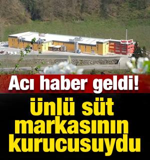 &Uuml;nl&uuml; s&uuml;t markasının kurucusuydu: Acı haber geldi!