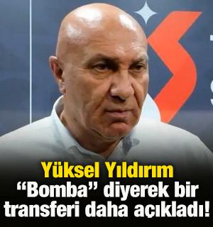  Yıldırım "Bomba" diyerek yeni transferlerini a&ccedil;ıkladı!