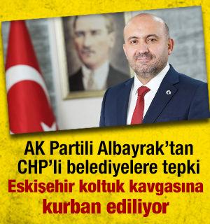 AK Partili Albayrak'tan CHP'li belediyelere: Eskişehir koltuk kavgasına kurban ediliyor