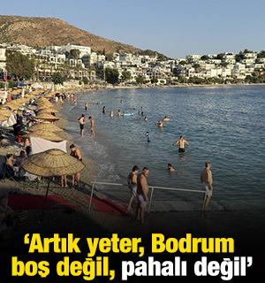 'Artık yeter, Bodrum boş değil, pahalı değil'
