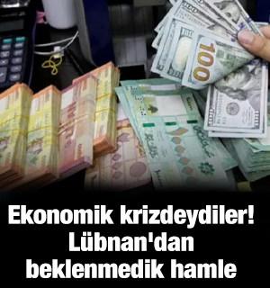 Ekonomik krizdeydiler! L&uuml;bnan'dan beklenmedik hamle