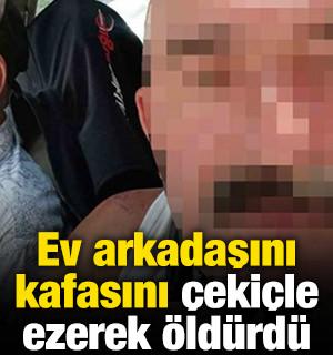 Ev arkadaşını kafasını &ccedil;eki&ccedil;le ezerek &ouml;ld&uuml;rd&uuml;