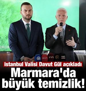 İstanbul Valisi Davut G&uuml;l a&ccedil;ıkladı: Marmara'da b&uuml;y&uuml;k temizlik!
