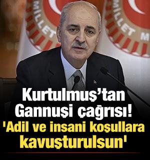 Kurtulmuş&rsquo;tan Gannuşi &ccedil;ağrısı: 'Adil ve insani koşullara kavuşturulsun'