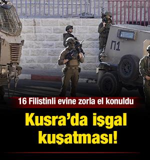 Kusra&rsquo;da işgal kuşatması: 16 Filistinlinin evine zorla el konuldu