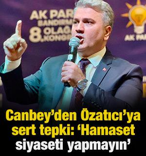 Milletvekili Mustafa Canbey&rsquo;den &Ouml;zatıcı&rsquo;ya sert tepki: 'Hamaset siyaseti yapmayın'
