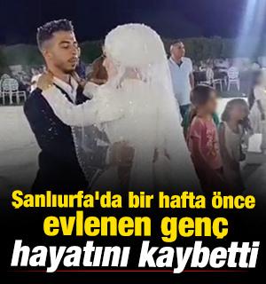 Şanlıurfa'da bir hafta &ouml;nce evlenen gen&ccedil; hayatını kaybetti 