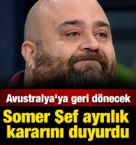 Somer Şef ayrılık kararını duyurdu: Avustralya'ya geri d&ouml;necek
