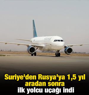 Suriye'den Rusya'ya 1,5 yıl aradan sonra ilk yolcu u&ccedil;ağı indi