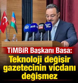 TİMBİR Genel Başkanı Basa: Teknoloji değişir gazetecinin vicdanı değişmez