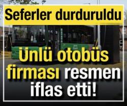 &Uuml;nl&uuml; otob&uuml;s firması iflas etti! Seferler durduruldu