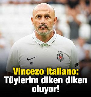 Vincezo Italiano: T&uuml;ylerim diken diken oluyor!