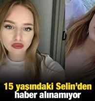 15 yaşındaki Selin'den haber alınamıyor