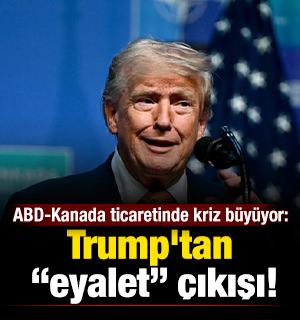 ABD-Kanada ticaretinde kriz b&uuml;y&uuml;yor: Trump'tan &ldquo;eyalet&rdquo; &ccedil;ıkışı