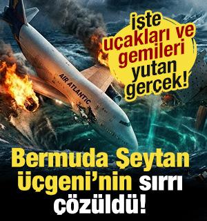 Bermuda Şeytan &Uuml;&ccedil;geni'nin sırrı &ccedil;&ouml;z&uuml;ld&uuml;! İşte gemileri ve u&ccedil;akları yutan ger&ccedil;ek...