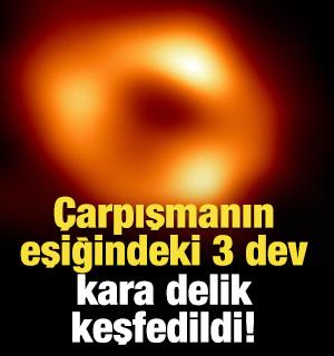 &Ccedil;arpışmanın eşiğindeki 3 dev kara delik keşfedildi!
