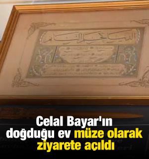 Celal Bayar'ın doğduğu ev m&uuml;ze olarak ziyarete a&ccedil;ıldı