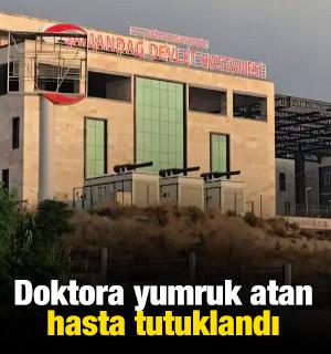 Doktora yumruk atan hasta tutuklandı