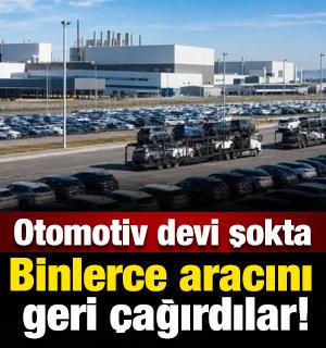 Otomotiv devi şokta: Binlerce aracını geri &ccedil;ağırdılar!