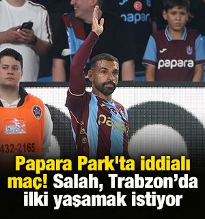 Papara Park'ta iddialı ma&ccedil;! Salah, ilki yaşamak istiyor