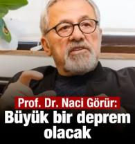 Prof. Dr. Naci G&ouml;r&uuml;r: B&uuml;y&uuml;k bir deprem olacak