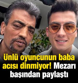 &Uuml;nl&uuml; oyuncunun baba acısı dinmiyor!