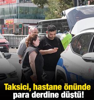 Taksici, hastane &ouml;n&uuml;nde para derdine d&uuml;şt&uuml;!
