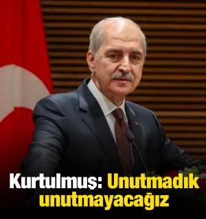 TBMM Başkanı Kurtulmuş: Unutmadık, unutmayacağız.