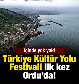 T&uuml;rkiye K&uuml;lt&uuml;r Yolu Festivali ilk kez Ordu&rsquo;da