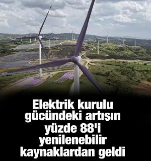 T&uuml;rkiye'nin elektrik kurulu g&uuml;c&uuml;ndeki artışın y&uuml;zde 88'i yenilenebilir kaynaklardan geldi
