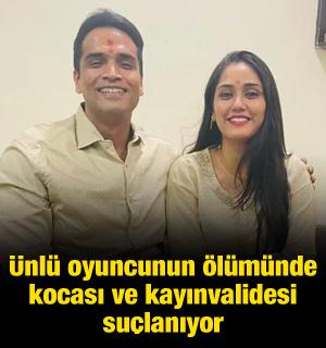 &Uuml;nl&uuml; oyuncunun &ouml;l&uuml;m&uuml;yle ilgili kocası ve kayınvalidesi su&ccedil;lanıyor