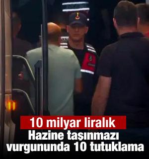 10 milyar liralık Hazine taşınmazı vurgununda 10 tutuklama