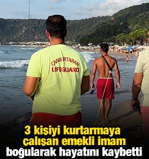 3 kişiyi kurtarmaya &ccedil;alışan emekli imam boğularak hayatını kaybetti