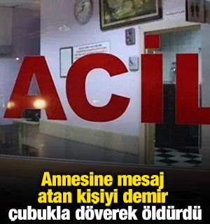Annesine mesaj atan kişiyi demir &ccedil;ubukla d&ouml;verek &ouml;ld&uuml;rd&uuml;