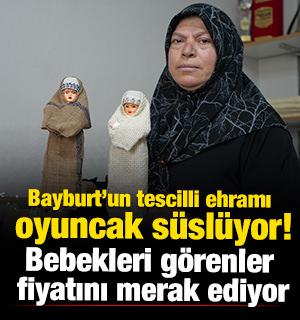 Bayburt&rsquo;un tescilli ehramı oyuncak s&uuml;sl&uuml;yor! Bebekleri g&ouml;renler fiyatını merak ediyor 